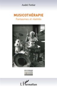 Musicothérapie. Fantasmes et réalités - Fertier André