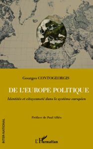 De l'Europe politique. Identités et citoyenneté dans le système européen - Contogeorgis Georges - Alliès Paul