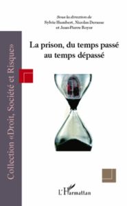 La prison, du temps passé au temps dépassé - Humbert Sylvie - Derasse Nicolas - Royer Jean-Pier