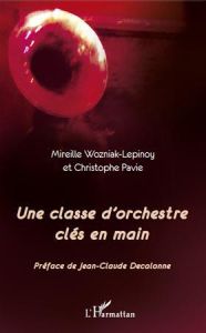 Une classe d'orchestre clés en main - Wozniak-Lepinoy Mireille - Pavie Christophe - Deca