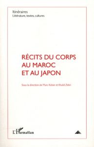 Itinéraires, littérature, textes, cultures N° 3/2011 : Récits du corps au Maroc et au Japon - Kober Marc - Zekri Khalid