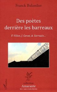 Des poètes derrières les barreaux. F. Villon, J. Genet, A Sarrazin... - Balandier Franck