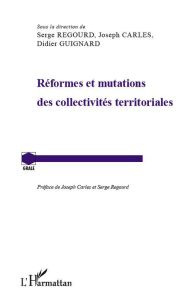 Réformes et mutations des collectivités territoriales - Regourd Serge - Carles Joseph - Guignard Didier