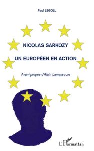 Nicolas Sarkozy. Un européen en action - Legoll Paul - Lamassoure Alain