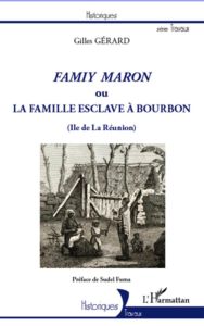 Famiy Maron ou la famille esclave à Bourbon - Gérard Gilles - Fuma Sudel