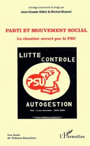 Parti et mouvement social. Le chantier ouvert par le PSU - Gillet Jean-Claude - Mousel Michel