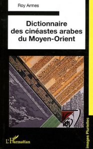 Dictionnaire des cinéastes arabes du Moyen-Orient - Armes Roy - Wouters Marie-Cécile