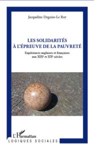 Les solidarités à l'épreuve de la pauvreté. Expériences anglaises et françaises aux XIXe et XXe sièc - Deguise-Le Roy Jacqueline