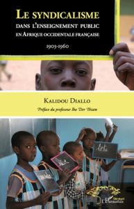 Le syndicalisme dans l'enseignement public en Afrique occidentale française. 1903-1960 - Diallo Kalidou - Der Thiam Iba