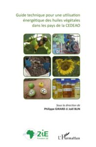 Guide technique pour une utilisation énergétique des huiles végétales dans les pays de la CEDEAO - Girard Philippe - Blin Joël