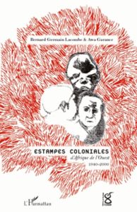 Estampes coloniales d'Afrique de l'ouest 1940-2000 - Awa Garance - Lacombe Bernard-Germain