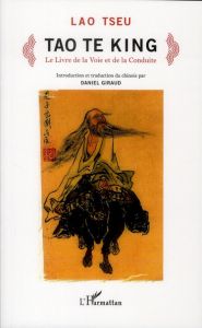 Tao Te King. Le Livre de la Voie et de la Conduite - LAO TSEU