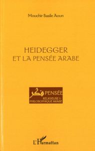 Heidegger et la pensée arabe - Aoun Mouchir Basile