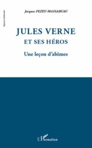 Jules Verne et ses héros. Une leçon d'abîmes - Pezeu-Massabuau Jacques