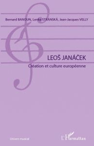 Leos Janacek. Création et culture européenne - Banoun Bernard