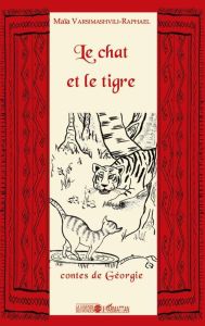 Le chat et le tigre. Contes de Géorgie - Varsimashvili-Raphael Maïa
