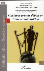 Quelques grands débats en éthique aujourd'hui - Magnin Thierry - Grégoire-Delory Vincent