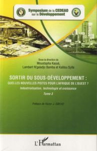 Sortir du sous-développement : quelles nouvelles pistes pour l'Afrique de l'ouest ? Tome 3 : Industr - Kassé Moustapha - N'galadjo Bamba Lambert - Sylla