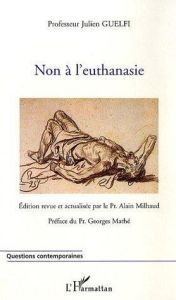 Non à l'euthanasie. 2e édition revue et corrigée - Guelfi Julien - Mathé Georges - Debré Bernard - Mi