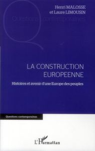 La construction européenne. Histoire et avenir d'une Europe des peuples - Malosse Henri - Limousin Laure
