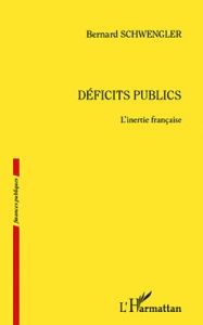 Déficits publics. L'inertie française - Schwengler Bernard