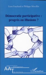 Démocratie participative : progrès ou illusions ? - Fauchard Liam - Mocellin Philippe