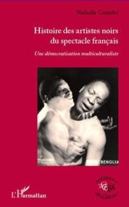 Histoire des artistes noirs du spectacle français. Une démocratisation multiculturaliste - Coutelet Nathalie
