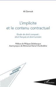 L'implicite et le contenu contractuel. Etude de droit comparé : droit français et droit tunisien - Zarrouk Ali - Delebecque Philippe - Charfeddine Mo