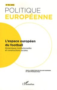 Politique européenne N° 36/2012 : L'espace européen du football. Dynamiques institutionnelles et con - Gasparini William - Polo Jean-François