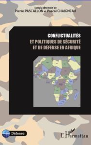 Conflictualités et politiques de sécurité et de défense en Afrique - Pascallon Pierre - Chaigneau Pascal