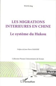 Les migrations intérieures en Chine. Le système du Hukou - Wang Jing - Faugère Jean-Pierre