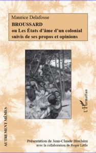 Broussard ou les états d'âme d'un colonial suivis de ses propos et opinions - Delafosse Maurice - Little Roger - Blachère Jean-C