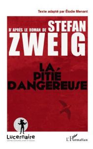 La pitié dangereuse - Menant Elodie - Zweig Stefan