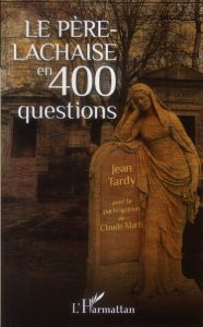 Le Père-Lachaise en 400 questions - Tardy Jean - Marti Claude