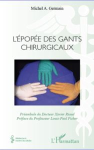 L'épopée des gants chirurgicaux - Germain Michel A. - Riaud Xavier - Fisher Louis-Pa