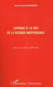 L'Afrique et le défi de la seconde indépendance - Djéréké Jean-Claude - Bailly Sery