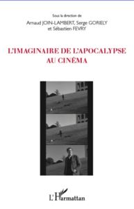 L'imaginaire de l'apocalypse au cinéma - Join-Lambert Arnaud - Goriely Serge - Fevry Sébast
