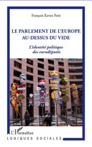 Le parlement de l'Europe au dessus du vide. L'identité politique des eurodéputés - Petit François-Xavier - Abélès Marc