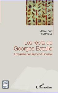 LES RECITS DE GEORGES BATAILLE - EMPREINTE DE RAYMOND ROUSSEL - CORNILLE JEAN-LOUIS