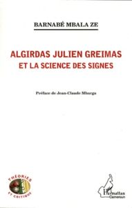 Algirdas Julien Greimas et la science des signes - Mbala Ze Barnabé - Mbarga Jean-Claude