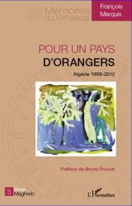 Pour un pays d'orangers. Algérie 1959-2012 - Marquis François - Poucet Bruno