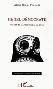 Hegel démocrate. Autour de la Philosophie du droit - Farinati Alicia Noemi - Hondt Jacques d'