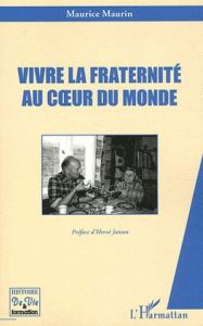 Vivre la fraternité au coeur du monde - Maurin Maurice - Janson Hervé