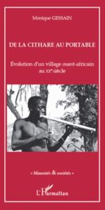 De la cithare au portable en pays bassari. Evolution d'un village ouest-africain au XXe siècle - Gessain Monique