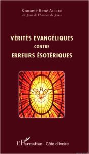 Vérités évangéliques contre erreurs ésotériques - Allou Kouamé René
