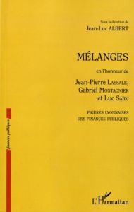 Mélanges en l'honneur de Jean-Pierre Lassale, Gabriel Montagnier et Luc Saïdj. Figures lyonnaises de - Albert Jean-Luc