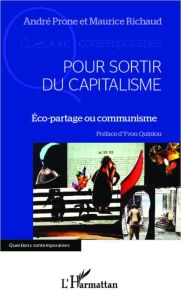 Pour sortir du capitalisme. Eco-partage ou communisme ? - Prone André - Richaud Maurice - Quiniou Yvon