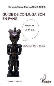 Guide de conjugaison en fang - Akomo-Zoghe Cyriaque Simon-Pierre - Bibang Claver