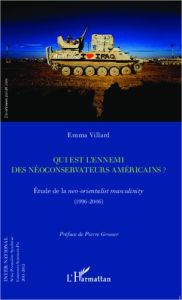 Qui est l'ennemi des néoconservateurs américains ? Etude de la neo-orientalist masculinity (1996-200 - Villard Emma - Grosser Pierre
