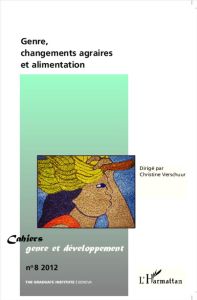 Cahiers genre et développement N° 8/2012 : Genre, changements agraires et alimentation - Verschuur Christine